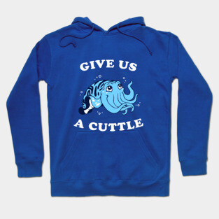 Give Us A Cuttle Hoodie