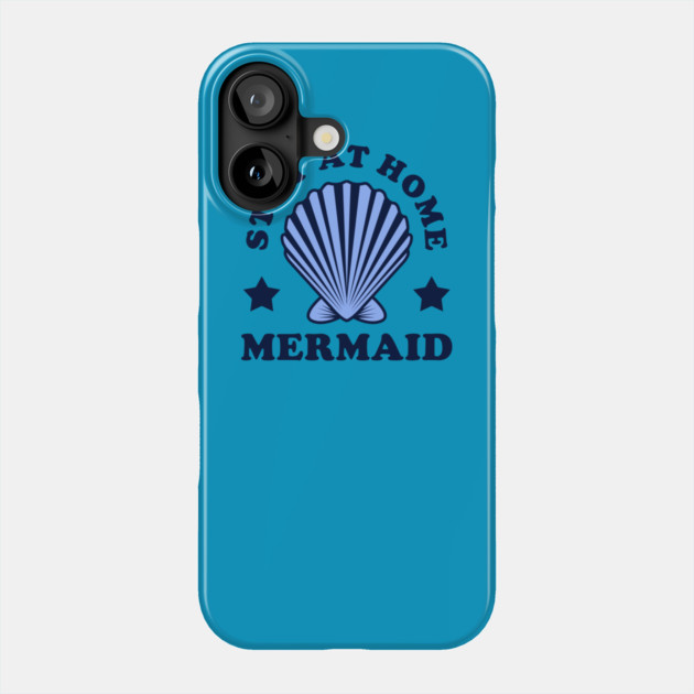 Stay At Home Mermaid Phone Case by dumbshirts