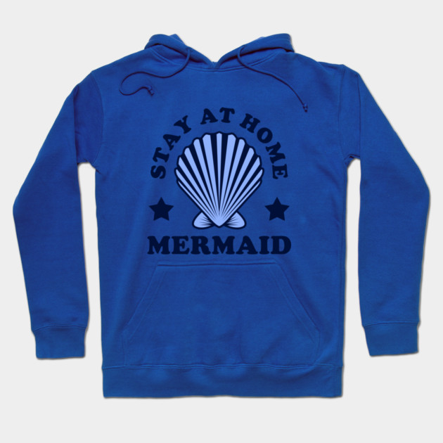 Stay At Home Mermaid Hoodie by dumbshirts