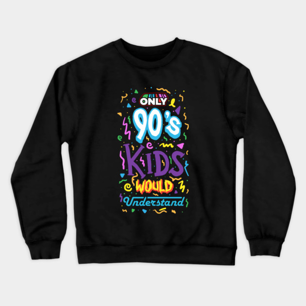 Only 90s Kids Would Understand Crewneck Sweatshirt by dumbshirts
