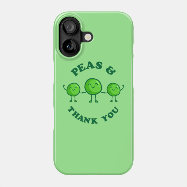 Peas And Thank You Phone Case by dumbshirts