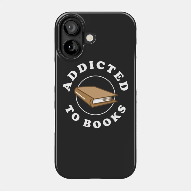 Addicted To Books Phone Case by dumbshirts