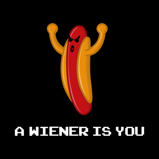 A Wiener Is You by dumbshirts