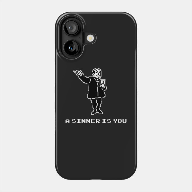 A Sinner Is You Phone Case by dumbshirts