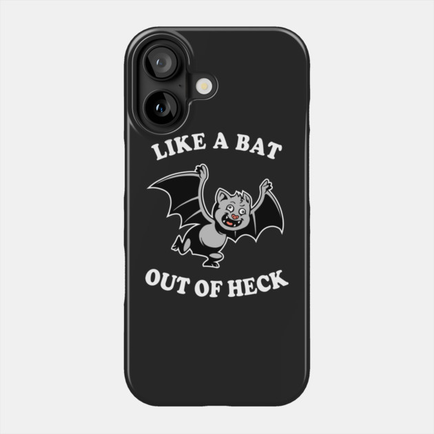 Like A Bat Out Of Heck Phone Case by dumbshirts