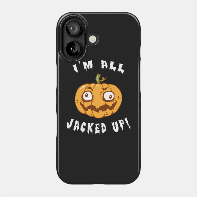 I'm All Jacked Up Phone Case by dumbshirts