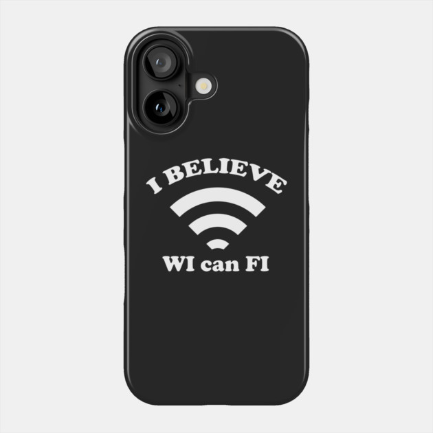 I Believe Wi can Fi Phone Case by dumbshirts