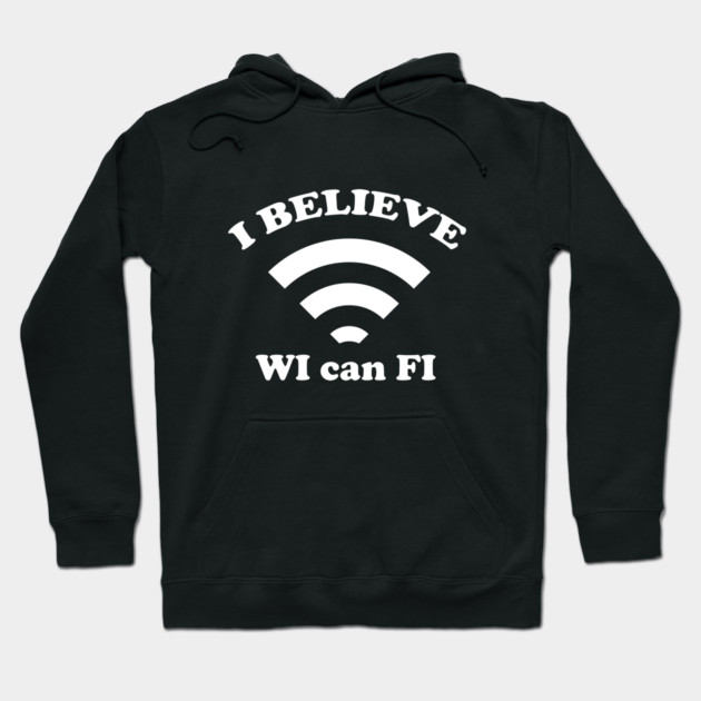 I Believe Wi can Fi Hoodie by dumbshirts