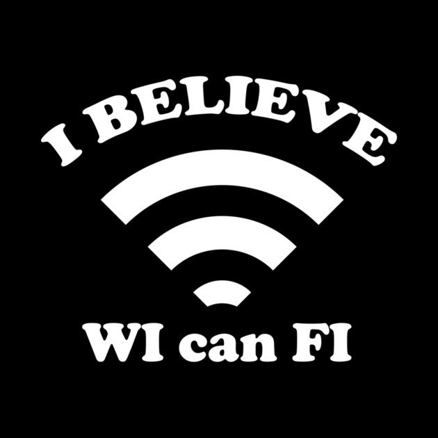 I Believe Wi can Fi by dumbshirts