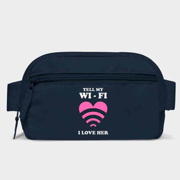 Tell My WiFi I Love Her by dumbshirts