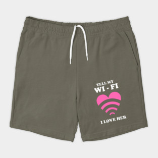 Tell My WiFi I Love Her Shorts