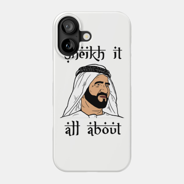 Sheik It All About Phone Case by dumbshirts
