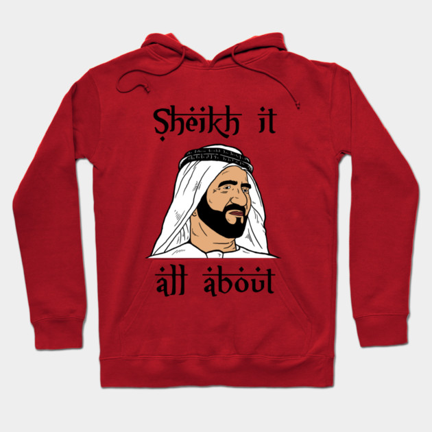 Sheik It All About Hoodie by dumbshirts