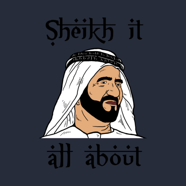 Sheik It All About by dumbshirts