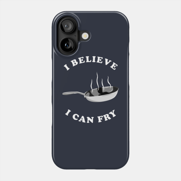 I Believe I Can Fry Phone Case by dumbshirts