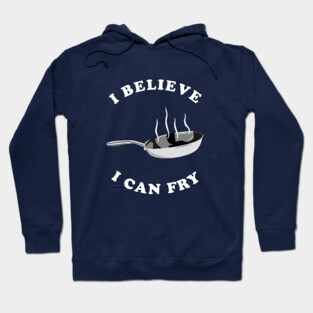 I Believe I Can Fry Hoodie