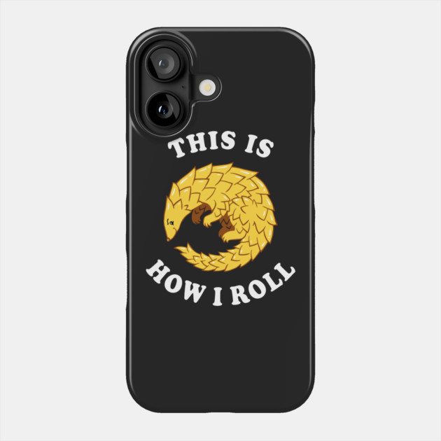 Pangolin This Is How I Roll Phone Case by dumbshirts