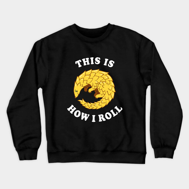 Pangolin This Is How I Roll Crewneck Sweatshirt by dumbshirts