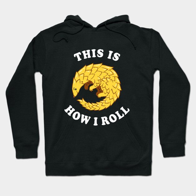 Pangolin This Is How I Roll Hoodie by dumbshirts