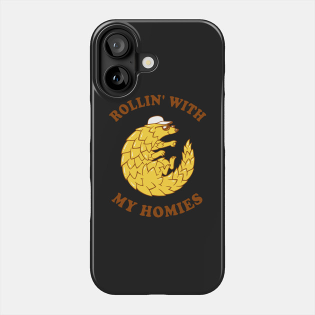 Pangolin Rollin' With My Homies Phone Case by dumbshirts