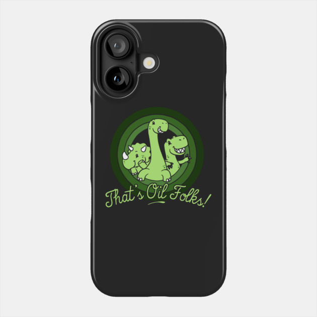 That's Oil Folks! Phone Case by dumbshirts