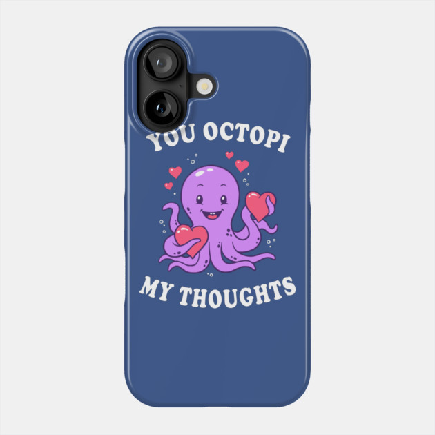 You Octopi My Thoughts Phone Case by dumbshirts