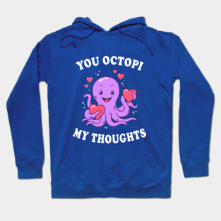 You Octopi My Thoughts Hoodie