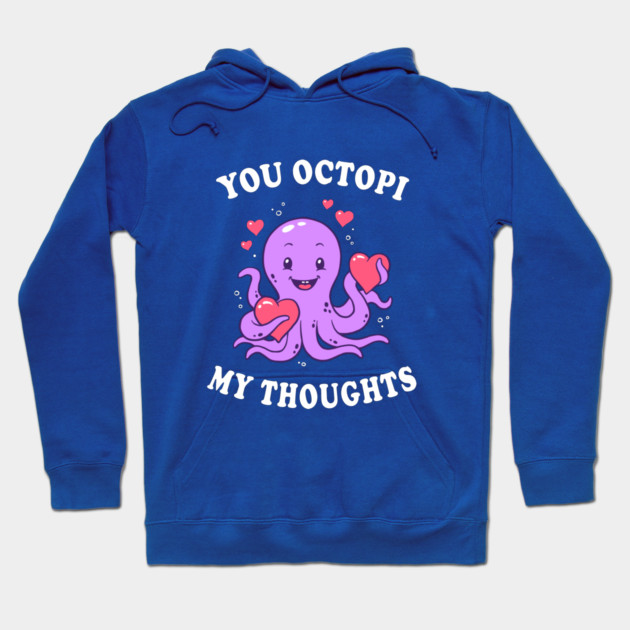 You Octopi My Thoughts Hoodie by dumbshirts