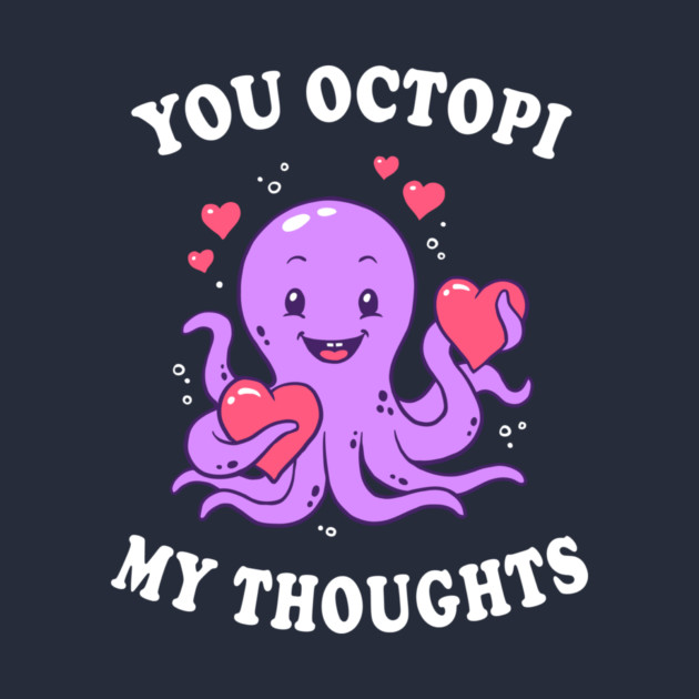 You Octopi My Thoughts by dumbshirts
