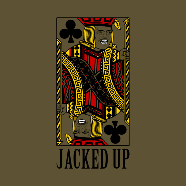 Jacked Up by dumbshirts