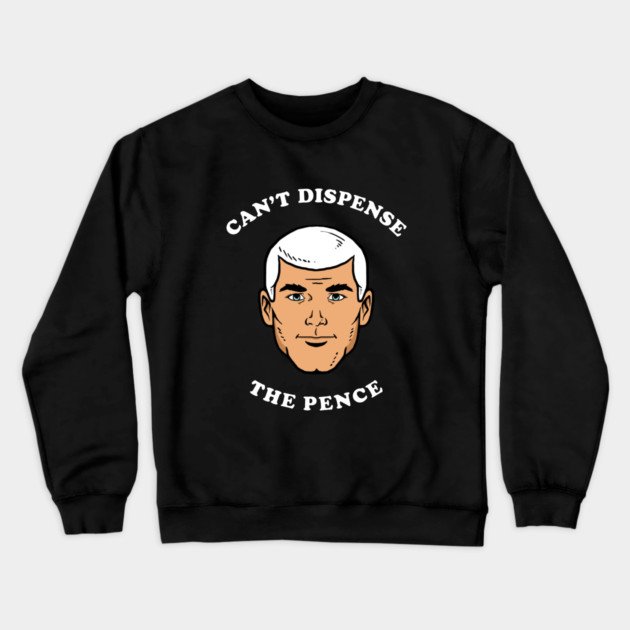 Can't Dispense The Pence Crewneck Sweatshirt by dumbshirts