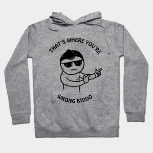 That's Where You're Wrong Kiddo Hoodie