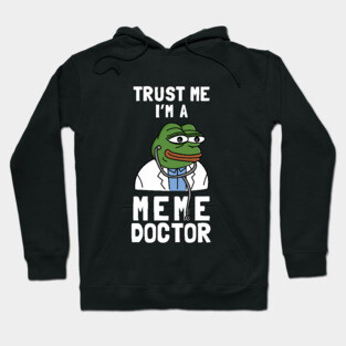 Trust Me I'm A Meme Doctor Hoodie