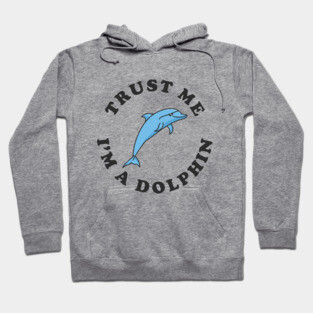 Trust Me I'm A Dolphin Hoodie