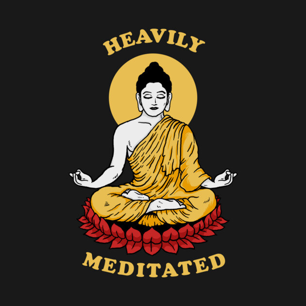 Heavily Meditated by dumbshirts