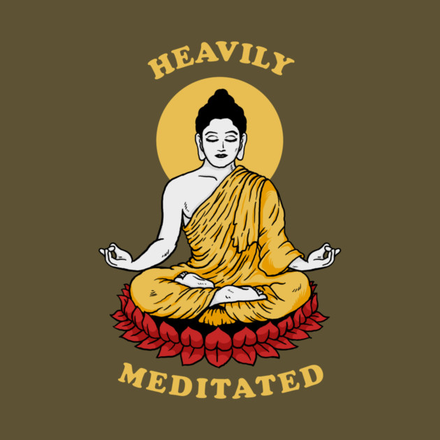 Heavily Meditated by dumbshirts