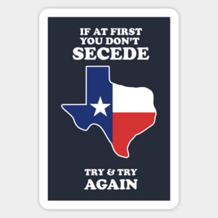 If At First You Don't Secede - Try And Try Again Sticker