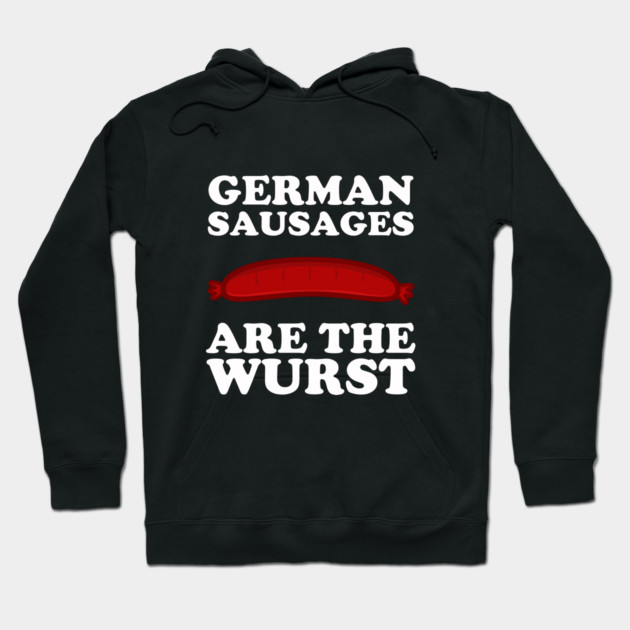 German Sausages Are The Wurst Hoodie by dumbshirts