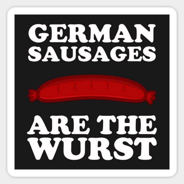German Sausages Are The Wurst Sticker by dumbshirts