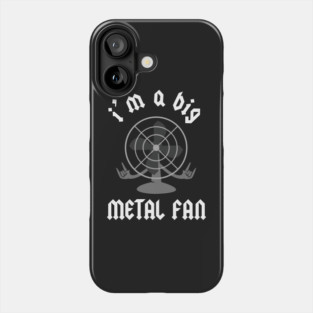 I'm A Big Metal Fan Phone Case