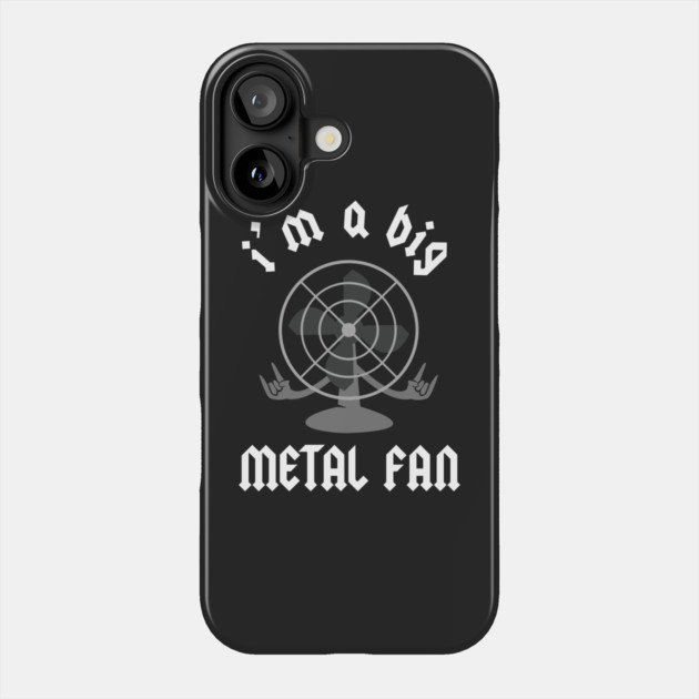 I'm A Big Metal Fan Phone Case by dumbshirts