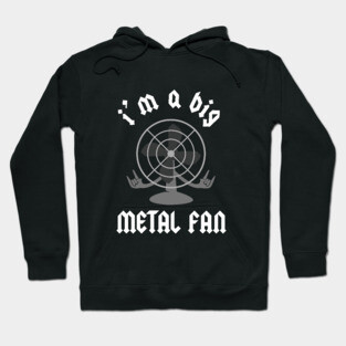 I'm A Big Metal Fan Hoodie