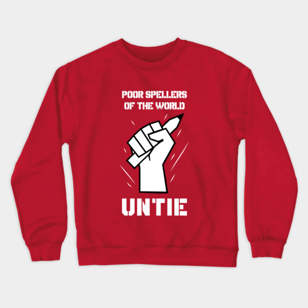 Poor Spellers Of The World Untie Crewneck Sweatshirt by dumbshirts