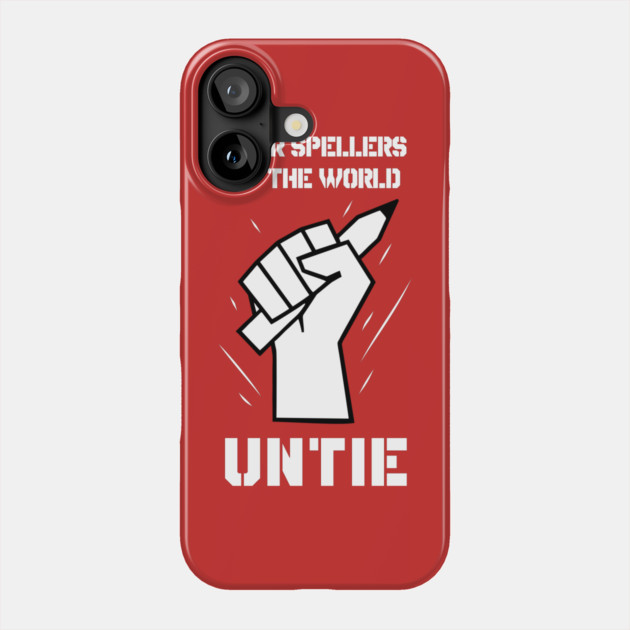 Poor Spellers Of The World Untie Phone Case by dumbshirts
