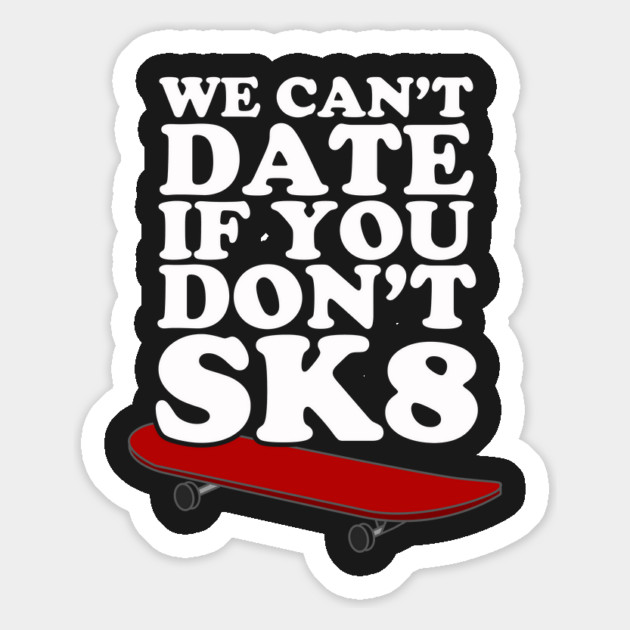 We Can't Date If You Don't SK8 Magnet by dumbshirts