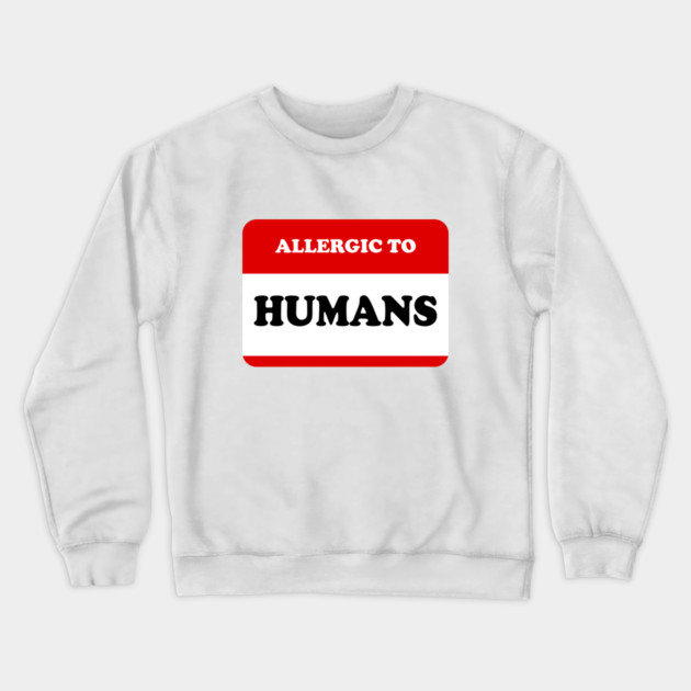 Allergic To Humans Crewneck Sweatshirt by dumbshirts