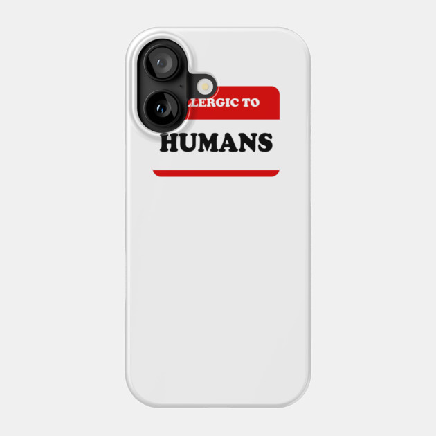 Allergic To Humans Phone Case by dumbshirts