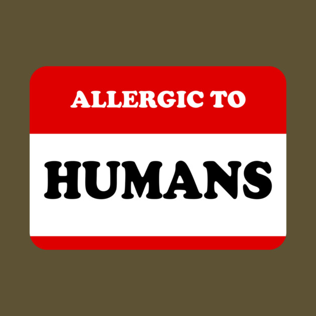 Allergic To Humans by dumbshirts