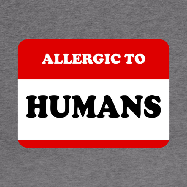 Allergic To Humans by dumbshirts