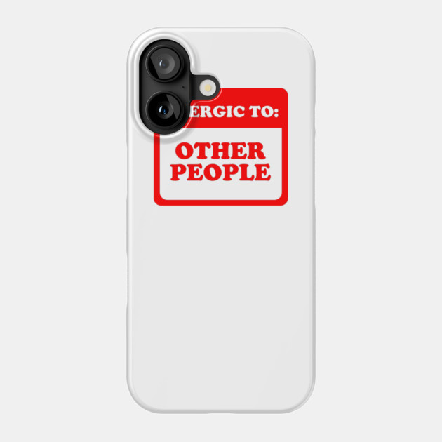 Allergic To Other People Phone Case by dumbshirts
